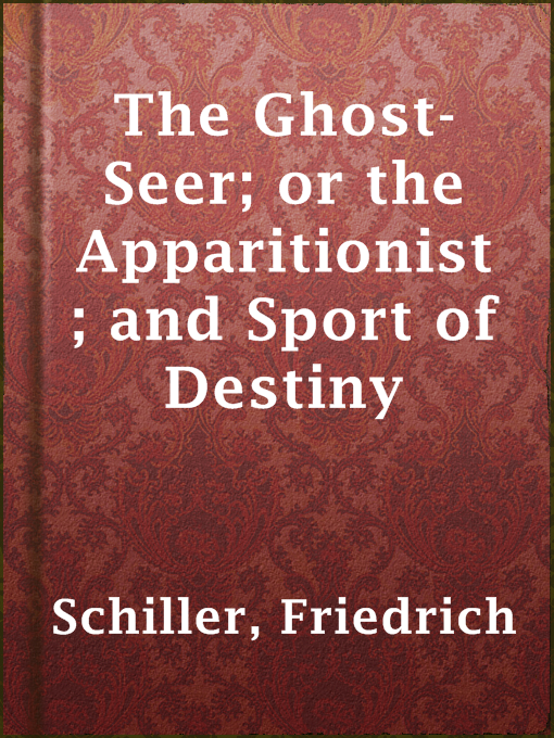 Title details for The Ghost-Seer; or the Apparitionist; and Sport of Destiny by Friedrich Schiller - Wait list